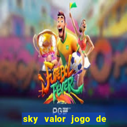 sky valor jogo de ganhar dinheiro